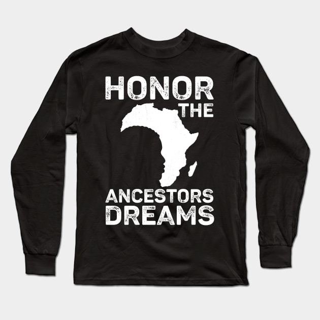 Honor The Ancestors Dreams Black History Month Apparel Long Sleeve T-Shirt by alcoshirts
